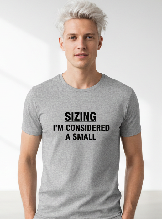 On the Model shirt, put text SIZING (UNDERLINED) I'M CONSIDERED A SMALL